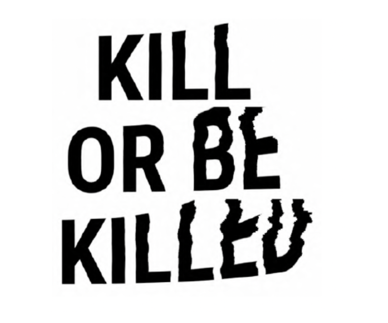 KILL OR BE KILLED